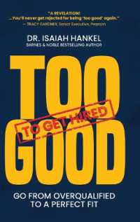 Too Good to Get Hired : Go from Overqualified to a Perfect Fit