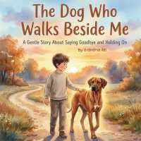 The Dog Who Walks Beside Me : A Gentle Story about Saying Goodbye and Holding on