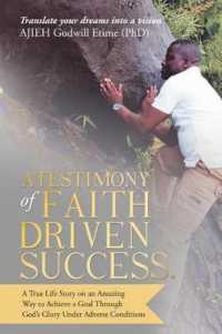 A Testimony of Faith Driven Success : A True Life Story on an Amazing Way to Achieve a Goal through Gods Glory under Adverse Conditions