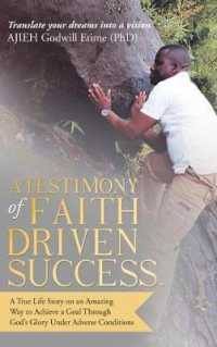 A Testimony of Faith Driven Success : A True Life Story on an Amazing Way to Achieve a Goal through Gods Glory under Adverse Conditions