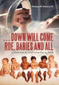 Down Will Come Roe, Babies and All : A Road Map for Overruling Roe Vs. Wade