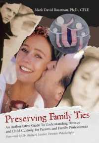 Preserving Family Ties : An Authoritative Guide to Understanding Divorce and Child Custody, for Parents and Family Professionals