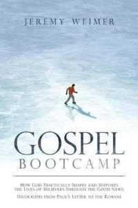 Gospel Bootcamp : How God Practically Shapes and Supports the Lives of Believers through the Good News: Highlights from Pauls Letter to the Romans