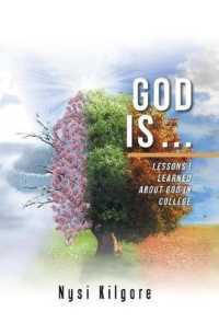 God Is : Lessons I Learned about God in College