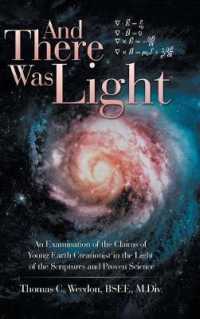 And There Was Light : An Examination of the Claims of Young Earth Creationist in the Light of the Scriptures and Proven Science
