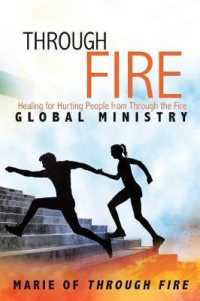 Through Fire : Healing for Hurting People from through the Fire Global Ministry