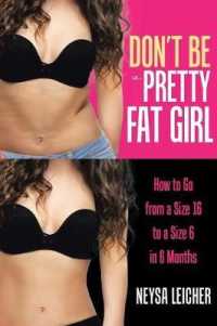 Don't Be a Pretty Fat Girl : How to Go from a Size 16 to a Size 6 in 6 Months -- Paperback / softback