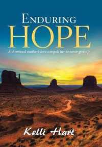 Enduring Hope : A Dismissed Mothers Love Compels Her to Never Give Up
