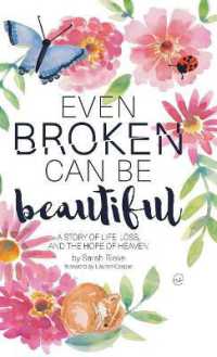 Even Broken Can Be Beautiful : A Story of Life, Loss, and the Hope of Heaven