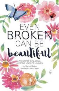 Even Broken Can Be Beautiful : A Story of Life, Loss, and the Hope of Heaven