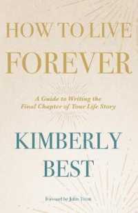 How to Live Forever : A Guide to Writing the Final Chapter of Your Life Story