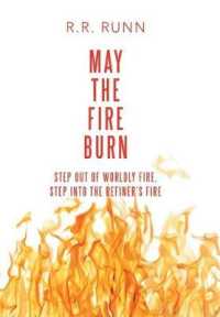 May the Fire Burn : Step Out of Worldly Fire, Step into the Refiners Fire