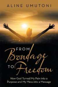 From Bondage to Freedom : How God Turned My Pain into a Purpose and My Mess into a Message