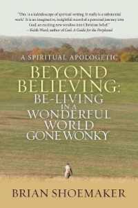 Beyond Believing : Be-living in a Wonderful World Gone Wonky: a Spiritual Apologetic