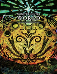 Monster Hunter: World - Official Complete Works (Monster Hunter: World - Official Complete Works)