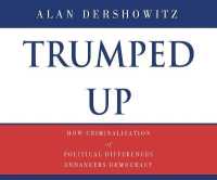 Trumped Up : How Criminalization of Political Differences Endangers Democracy