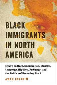 Black Immigrants in North America : Essays on Race, Immigration, Identity, Language, Hip-Hop, Pedagogy, and the Politics of Becoming Black