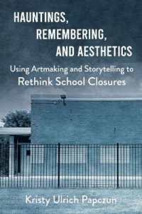 Hauntings, Remembering, and Aesthetics : Using Artmaking and Storytelling to Rethink School Closures (Academy for Educational Studies)