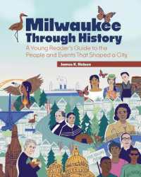 Milwaukee through History : A Young Reader's Guide to the People and Events That Shaped a City