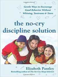 The No-cry Discipline Solution : Gentle Ways to Encourage Good Behavior without Whining, Tantrums, and Tears （Unabridged）