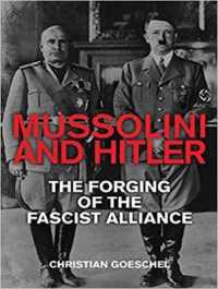 Mussolini and Hitler : The Forging of the Fascist Alliance （Unabridged）
