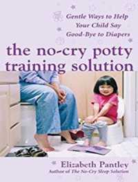 The No-cry Potty Training Solution : Gentle Ways to Help Your Child Say Good-bye to Diapers （MP3 UNA）
