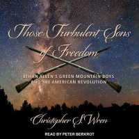 Those Turbulent Sons of Freedom : Ethan Allen's Green Mountain Boys and the American Revolution （MP3 UNA）