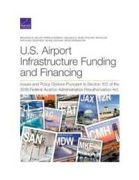 U.S. Airport Infrastructure Funding and Financing : Issues and Policy Options Pursuant to Section 122 of the 2018 Federal Aviation Administration Reauthorization Act