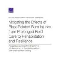 Mitigating the Effects of Blast-Related Burn Injuries from Prolonged Field Care to Rehabilitation and Resilience : Proceedings and Expert Findings from a U.S. Department of Defense International State-of-the-Science Meeting