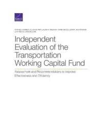 Independent Evaluation of the Transportation Working Capital Fund : Assessment and Recommendations to Improve Effectiveness and Efficiency