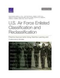 U.S. Air Force Enlisted Classification and Reclassification : Potential Improvements Using Machine Learning and Optimization Models
