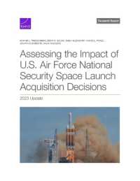 Assessing the Impact of U.S. Air Force National Security Space Launch Acquisition Decisions : 2023 Update