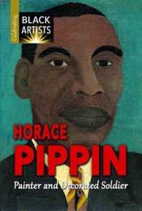 Horace Pippin : Painter and Decorated Soldier (Celebrating Black Artists) （Library Binding）