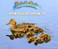 How Ducks Grow Up (Animals Growing Up) （Library Binding）