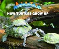 How Turtles Grow Up (Animals Growing Up) （Library Binding）