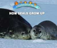 How Seals Grow Up (Animals Growing Up)