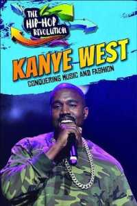 Kanye West : Conquering Music and Fashion (Hip-hop Revolution)