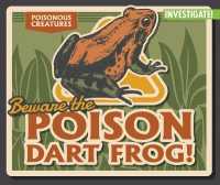 Beware the Poison Dart Frog! (Poisonous Creatures)