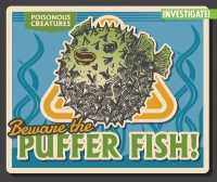 Beware the Puffer Fish! (Poisonous Creatures)