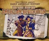 The Truth about the American Revolution (The Truth about Early American History) （Library Binding）
