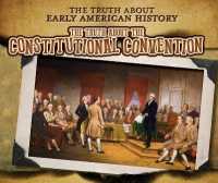 The Truth about the Constitutional Convention (The Truth about Early American History) （Library Binding）