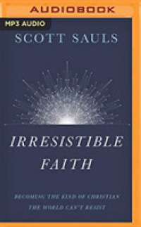 Irresistible Faith : Becoming the Kind of Christian the World Can't Resist （MP3 UNA）
