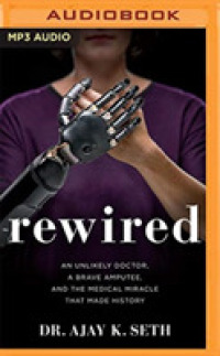Rewired : An Unlikely Doctor, a Brave Amputee, and the Medical Miracle That Made History （MP3 UNA）