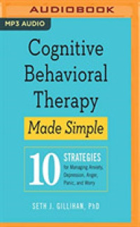 Cognitive Behavioral Therapy Made Simple : 10 Strategies for Managing Anxiety, Depression, Anger, Panic, and Worry （MP3 UNA）