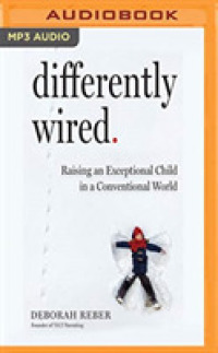 Differently Wired : Raising an Exceptional Child in a Conventional World （MP3 UNA）