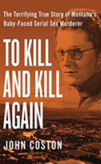 To Kill and Kill Again (7-Volume Set) : The Terrifying True Story of Montana's Baby-faced Serial Sex Murderer （Unabridged）
