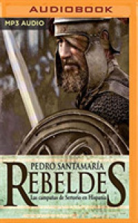 Rebeldes/ Rebels (2-Volume Set) : Las Campaas De Sertorio En Hispania/ the Campaigns of Sertorio in Hispania （MP3 UNA）