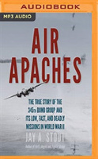 Air Apaches : The True Story of the 345th Bomb Group and Its Low, Fast, and Deadly Missions in World War II （MP3 UNA）
