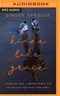 Kinda Like Grace : A Homeless Man, a Broken Woman, and the Decision That Made Them Family （MP3 UNA）