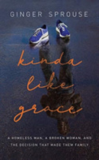 Kinda Like Grace (4-Volume Set) : A Homeless Man, a Broken Woman, and the Decision That Made Them Family （Unabridged）